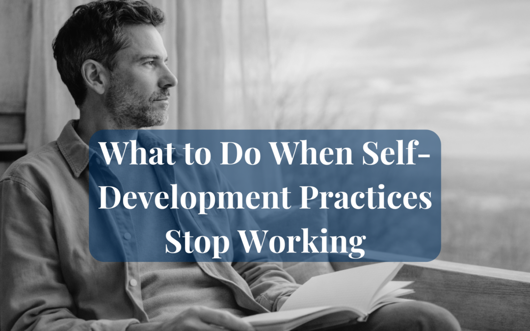 What to Do When Self-Development Practices Stop Working: A Guide to Rebuilding Your Routine