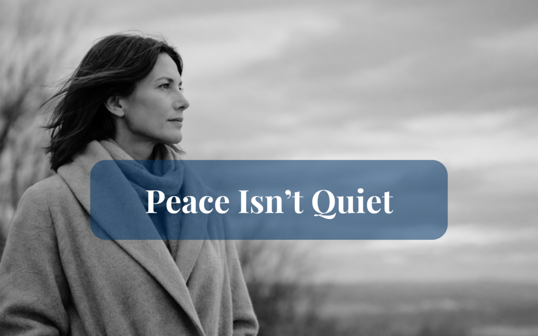 Peace Isn’t Quiet: Redefining Inner and Outer Peace in Uncertain Times