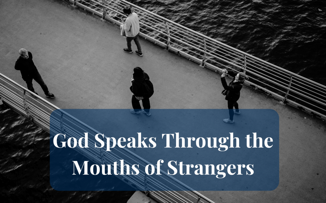 God Speaks Through the Mouths of Strangers