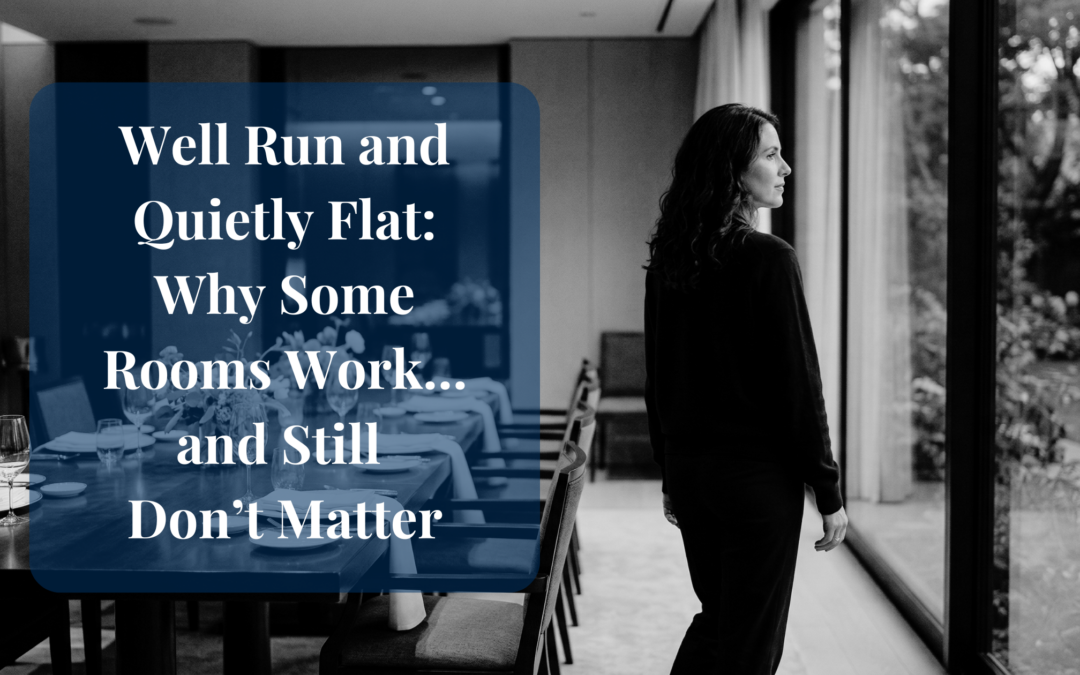 Well Run and Quietly Flat: Why Some Rooms Work… and Still Don’t Matter